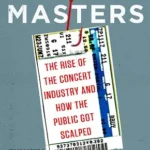 خرید و دانلود نسخه کامل کتاب Ticket Masters: The Rise of the Concert Industry and How the Public Got Scalped