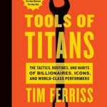خرید و دانلود نسخه کامل کتاب Tools Of Titans: The Tactics, Routines, and Habits of Billionaires, Icons, and World-Class Performers Kindle Edition