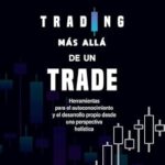 خرید و دانلود نسخه کامل کتاب Trading más allá de un trade: Herramientas para el autoconocimiento y el desarrollo propio desde una perspectiva holística (Spanish Edition)