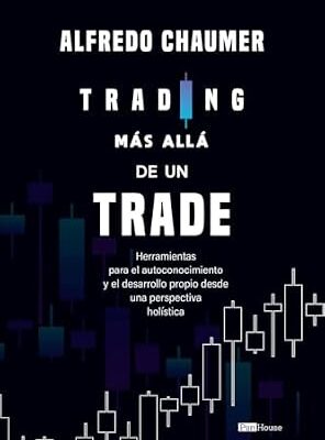 خرید و دانلود نسخه کامل کتاب Trading más allá de un trade: Herramientas para el autoconocimiento y el desarrollo propio desde una perspectiva holística (Spanish Edition)