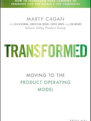 خرید و دانلود نسخه کامل کتاب Transformed: Moving to the Product Operating Model (Silicon Valley Product Group)