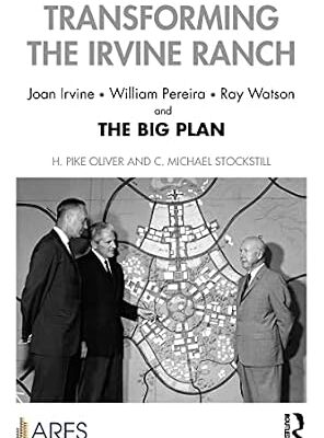 خرید و دانلود نسخه کامل کتاب Transforming the Irvine Ranch: Joan Irvine, William Pereira, Ray Watson, and the Big Plan (American Real Estate Society Book Series)
