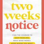 خرید و دانلود نسخه کامل کتاب Two Weeks Notice: Find the Courage to Quit Your Job, Make More Money, Work Where You Want, and Change the World Kindle Edition