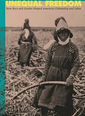 خرید و دانلود نسخه کامل کتاب Unequal Freedom: How Race and Gender Shaped American Citizenship and Labor
