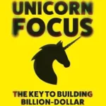 خرید و دانلود نسخه کامل کتاب Unicorn Focus: The Key to Building Billion-Dollar Startups in the Age of AI