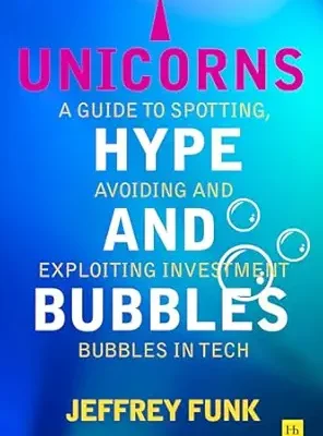 خرید و دانلود نسخه کامل کتاب Unicorns, Hype, and Bubbles: A guide to spotting, avoiding and exploiting investment bubbles in tech