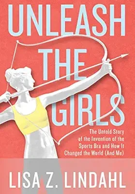خرید و دانلود نسخه کامل کتاب Unleash the Girls: The Untold Story of the Invention of the Sports Bra and How It Changed the World (And Me)