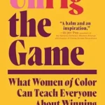 خرید و دانلود نسخه کامل کتاب Unrig the Game: What Women of Color Can Teach Everyone About Winning