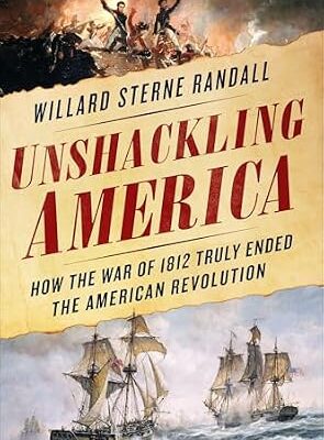 خرید و دانلود نسخه کامل کتاب Unshackling America: How the War of 1812 Truly Ended the American Revolution