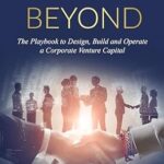 خرید و دانلود نسخه کامل کتاب Venture Beyond: The Playbook to Design, Build and Operate your Corporate Venture Capital