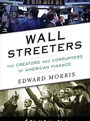 خرید و دانلود نسخه کامل کتاب Wall Streeters: The Creators and Corruptors of American Finance (Columbia Business School Publishing)