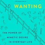 خرید و دانلود نسخه کامل کتاب Wanting: The Power of Mimetic Desire in Everyday Life Kindle Edition