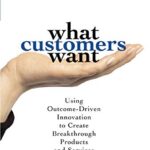 خرید و دانلود نسخه کامل کتاب What Customers Want: Using Outcome-Driven Innovation to Create Breakthrough Products and Services 1st Edition
