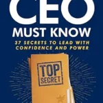 خرید و دانلود نسخه کامل کتاب What Every CEO Must Know: 37 Secrets to Lead with Confidence and Power