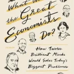 خرید و دانلود نسخه کامل کتاب What Would the Great Economists Do?: How Twelve Brilliant Minds Would Solve Today’s Biggest Problems