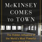 خرید و دانلود نسخه کامل کتاب When McKinsey Comes to Town: The Hidden Influence of the World’s Most Powerful Consulting Firm Kindle Edition