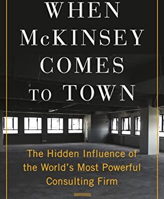 خرید و دانلود نسخه کامل کتاب When McKinsey Comes to Town: The Hidden Influence of the World’s Most Powerful Consulting Firm Kindle Edition
