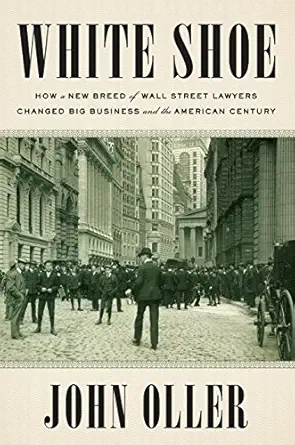 خرید و دانلود نسخه کامل کتاب White Shoe: How a New Breed of Wall Street Lawyers Changed Big Business and the American Century_6a6e688cc6a1b.webp خرید و دانلود نسخه کامل کتاب White Shoe: How a New Breed of Wall Street Lawyers Changed Big Business and the American Century