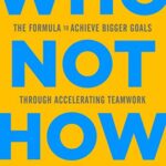 خرید و دانلود نسخه کامل کتاب Who Not How: The Formula to Achieve Bigger Goals Through Accelerating Teamwork Kindle Edition