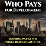 خرید و دانلود نسخه کامل کتاب WHO PAYS FOR DEVELOPMENT: HOUSING, MONEY & POWER IN AMERICAN CITIES