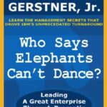 خرید و دانلود نسخه کامل کتاب Who Says Elephants Can’t Dance?: Leading a Great Enterprise Through Dramatic Change Kindle Edition