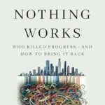 خرید و دانلود نسخه کامل کتاب Why Nothing Works: Who Killed Progress—and How to Bring It Back