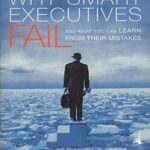 خرید و دانلود نسخه کامل کتاب Why Smart Executives Fail: And What You Can Learn from Their Mistakes Reprint Edition