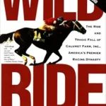 خرید و دانلود نسخه کامل کتاب Wild Ride: The Rise and Tragic Fall of Calumet Farm, Inc., America’s Premier Racing Dynasty