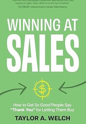 خرید و دانلود نسخه کامل کتاب Winning at Sales: How to Get So Good People Say “Thank You” for Letting Them Buy