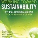 خرید و دانلود نسخه کامل کتاب Working Toward Sustainability: Ethical Decision-Making in a Technological World (Wiley Series in Sustainable Design)