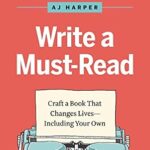 خرید و دانلود نسخه کامل کتاب Write a Must-Read: Craft a Book That Changes Lives–Including Your Own