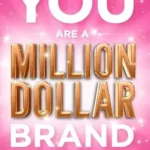 خرید و دانلود نسخه کامل کتاب You Are a Million Dollar Brand: Share Your Knowledge, Make Money Online, Change Your Life