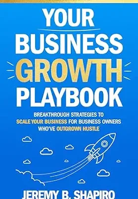 خرید و دانلود نسخه کامل کتاب Your Business Growth Playbook: Breakthrough Strategies to Scale Your Business for Business Owners Who’ve Outgrown Hustle