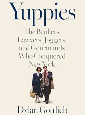 خرید و دانلود نسخه کامل کتاب Yuppies: The Bankers, Lawyers, Joggers, and Gourmands Who Conquered New York