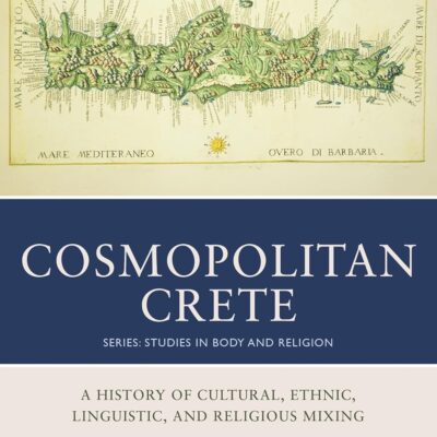 خرید و دانلود نسخه کامل کتاب Cosmopolitan Crete: A History of Cultural, Ethnic, Linguistic, and Religious Mixing (Studies in Body and Religion) | کتاب خارجی | کتاب زبان اصلی